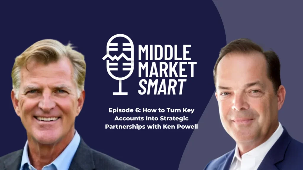 episode 6 how to turn key accounts into strategic partnerships with ken powell